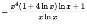 $ = \displaystyle{ x^4(1 + 4 \ln x) \ln x + 1 \over x \ln x } $